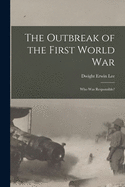 The Outbreak of the First World War: Who Was Responsible?