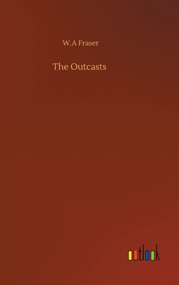 The Outcasts - Fraser, W A