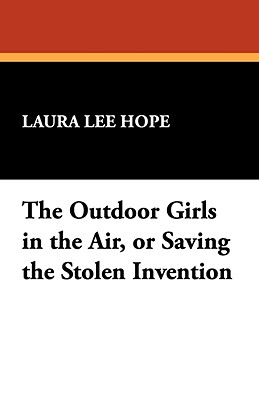 The Outdoor Girls in the Air, or Saving the Stolen Invention - Hope, Laura Lee