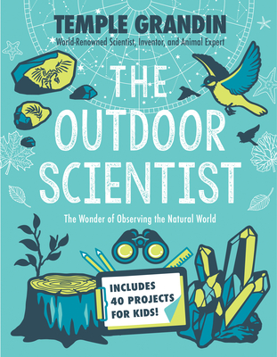 The Outdoor Scientist: The Wonder of Observing the Natural World - Grandin, Temple
