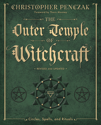 The Outer Temple of Witchcraft: Circles, Spells and Rituals - Penczak, Christopher