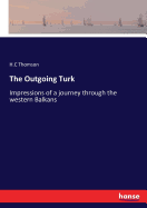 The Outgoing Turk: Impressions of a journey through the western Balkans