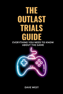 The OUTLAST TRIALS GUIDE: Everything You Need to Know About the Game