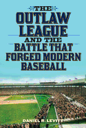 The Outlaw League and the Battle That Forged Modern Baseball