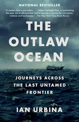 The Outlaw Ocean: Journeys Across the Last Untamed Frontier - Urbina, Ian