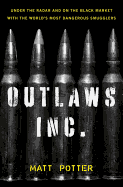 The Outlaws Inc.: Under the Radar and on the Black Market with the World's Most Dangerous Smugglers