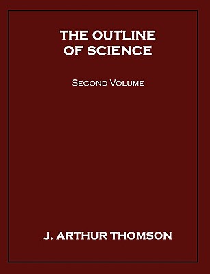 The Outline of Science, Second Volume - Thomson, J Arthur