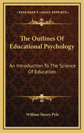 The Outlines of Educational Psychology: An Introduction to the Science of Education