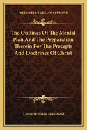 The Outlines Of The Mental Plan And The Preparation Therein For The Precepts And Doctrines Of Christ