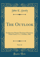 The Outlook, Vol. 12: Southeastern Baptist Theological Seminary, Wake Forest, N. C.; October, 1962 (Classic Reprint)