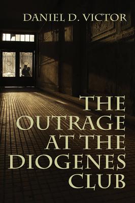 The Outrage at the Diogenes Club (Sherlock Holmes and the American Literati Book 4) - Victor, Daniel D