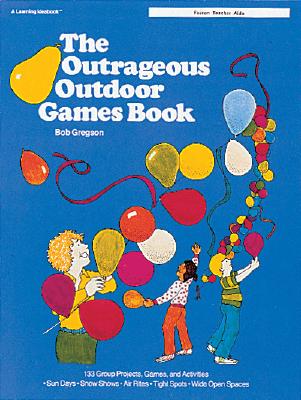 The Outrageous Outdoor Games Book - Gregson, Bob, and Greyson, Bob