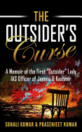 The Outsider's Curse: A Memoir of the First "Outsider" Lady IAS Officer of Jammu & Kashmir