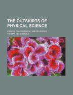 The Outskirts of Physical Science: Essays, Philosophical and Religious