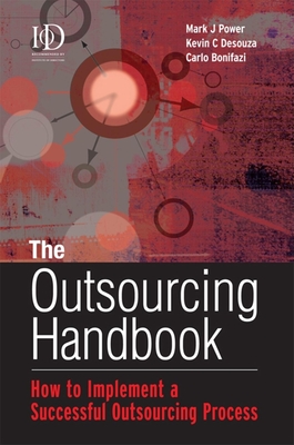 The Outsourcing Handbook: How to Implement a Successful Outsourcing Process - Power, Mark J, and Desouza, Kevin C, and Bonifazi, Carlo