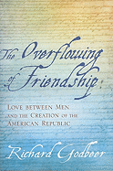The Overflowing of Friendship: Love Between Men and the Creation of the American Republic