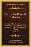 The Overland Stage To California: Personal Reminiscences And Authentic History Of The Great Overland Stage Line And Pony Express (1901)