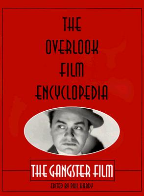 The Overlook Film Encyclopedia: The Gangster Film - Hardy, Phil