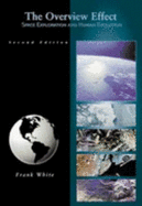 The Overview Effect: Space Exploration and Human Evolution, Second Edition - White, Frank, and F White