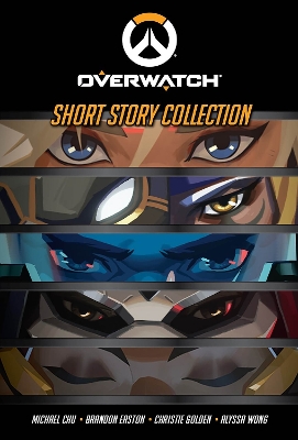 The Overwatch Short Story Collection - Wong, Alyssa, and Chu, Michael, and Easton, Brandon