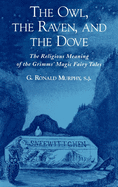 The Owl, the Raven, & the Dove: The Religious Meaning of the Grimms' Magic Fairy Tales