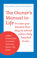 The Owner's Manual to Life: Simple Strategies to Worry Less and Enjoy Life More