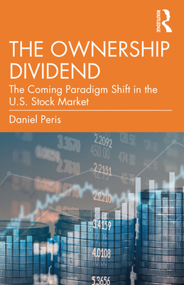 The Ownership Dividend: The Coming Paradigm Shift in the U.S. Stock Market - Peris, Daniel