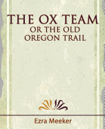 The Ox Team or the Old Oregon Trail - 1909