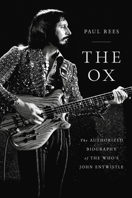 The Ox: The Authorized Biography of the Who's John Entwistle - Rees, Paul