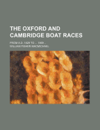 The Oxford and Cambridge Boat Races ...: From A.D. 1829 to ... 1869