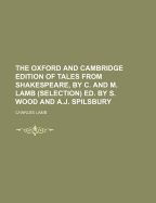 The Oxford And Cambridge Edition Of Tales From Shakespeare, By C. And M. Lamb (selection) Ed. By S. Wood And A.j. Spilsbury. 2nd Selection, Ed. By A. Syms-wood