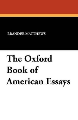 The Oxford Book of American Essays - Matthews, Brander (Editor)