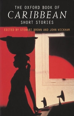 The Oxford Book of Caribbean Short Stories - Brown, Stewart (Editor), and Wickham, John (Editor)