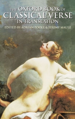 The Oxford Book of Classical Verse in Translation - Poole, Adrian (Editor), and Maule, Jeremy (Editor)