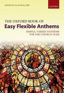 The Oxford Book of Easy Flexible Anthems: Simple, Varied Anthems for the Church Year