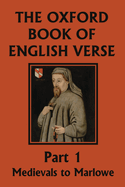 The Oxford Book of English Verse, Part 1: Medievals to Marlowe (Yesterday's Classics)