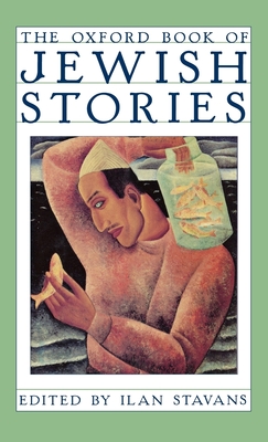 The Oxford Book of Jewish Stories - Stavans, Ilan (Editor)