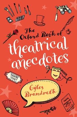 The Oxford Book of Theatrical Anecdotes - Brandreth, Gyles