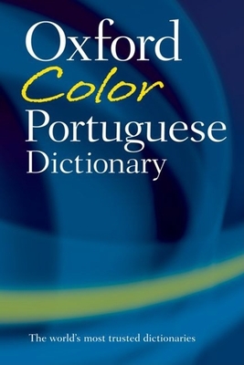 The Oxford Color Portuguese Dictionary - Whitlam, John (Editor), and Correia Raitt, Lia (Editor), and Raitt, Lia C (Editor)