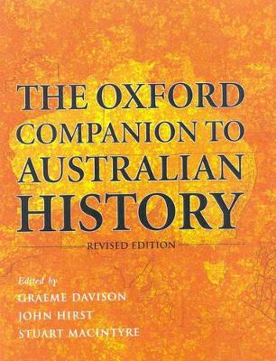 The Oxford Companion to Australian History - Davison, Graeme (Editor), and Hirst, John (Editor), and MacIntyre, Stuart (Editor)
