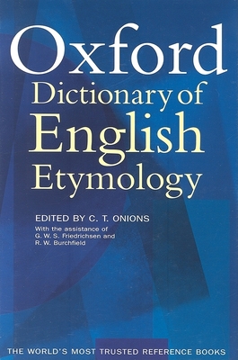 The Oxford Dictionary of English Etymology - Onions, C T (Editor), and Friedrichsen, G W S, and Burchfield, R W
