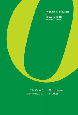The Oxford Encyclopedia of Curriculum Studies - Schubert, William H, and He, Ming Fang