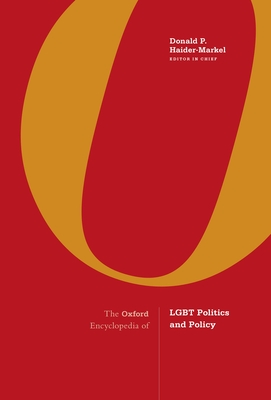 The Oxford Encyclopedia of LGBT Politics and Policy: 3-Volume Set - Haider-Markel, Donald P