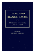 The Oxford Francis Bacon XV: The Essayes or Counsels, Civill and Morall