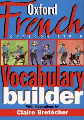 The Oxford French Cartoon-Strip Vocabulary Builder - Bret?cher, Claire (Illustrator), and Corr?ard, Marie-H?l?ne (Editor)