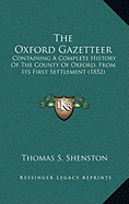 The Oxford Gazetteer: Containing a Complete History of the County of Oxford, from Its First Settlement (1852)