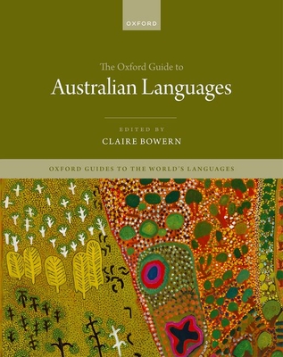 The Oxford Guide to Australian Languages - Bowern, Claire (Editor)