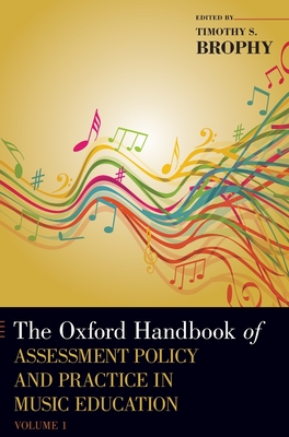 The Oxford Handbook of Assessment Policy and Practice in Music Education, Volume 1 - Brophy, Timothy S (Editor)