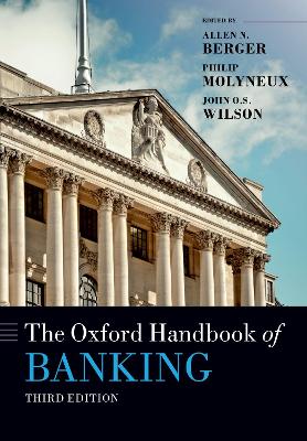 The Oxford Handbook of Banking: Third Edition - Berger, Allen N. (Editor), and Molyneux, Philip (Editor), and Wilson, John O.S. (Editor)