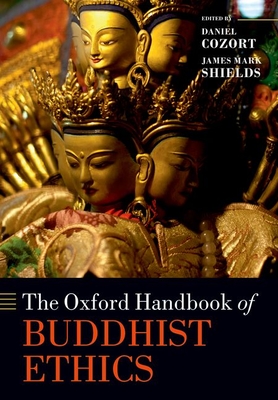 The Oxford Handbook of Buddhist Ethics - Cozort, Daniel (Editor), and Shields, James Mark (Editor)